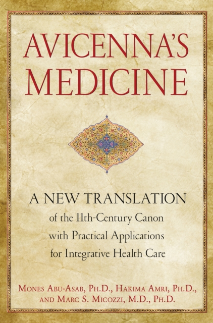 Avicenna'S Medicine : A New Translation of the 11th-Century Canon with Practical Applications for Integrative Health Care, Hardback Book