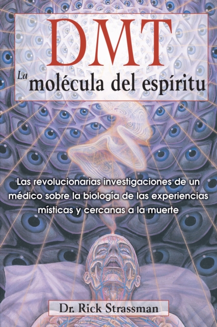 DMT: La molecula del espiritu : Las revolucionarias investigaciones de un medico sobre la biologia de las experiencias misticas y cercanas a la muerte, Paperback / softback Book