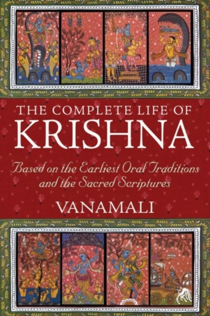 The Complete Life of Krishna : Based on the Earliest Oral Traditions and the Sacred Scriptures, Paperback / softback Book