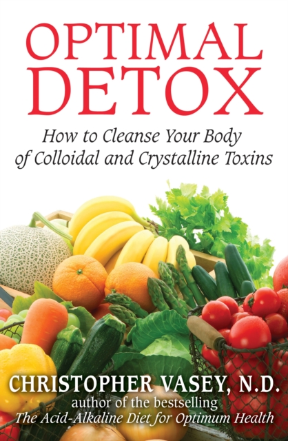 Optimal Detox : How to Cleanse Your Body of Colloidal and Crystalline Toxins, Paperback / softback Book