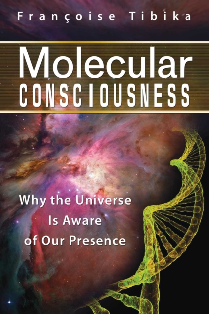 Molecular Consciousness : Why the Universe Is Aware of Our Presence, EPUB eBook
