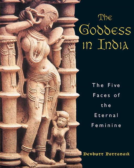 The Goddess in India : The Five Faces of the Eternal Feminine, EPUB eBook