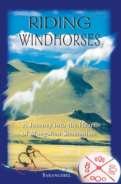 Riding Windhorses : A Journey into the Heart of Mongolian Shamanism, EPUB eBook