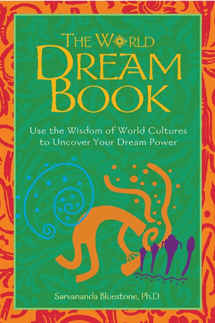 The World Dream Book : Use the Wisdom of World Cultures to Uncover Your Dream Power, EPUB eBook