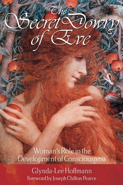 The Secret Dowry of Eve : Woman's Role in the Development of Consciousness, EPUB eBook