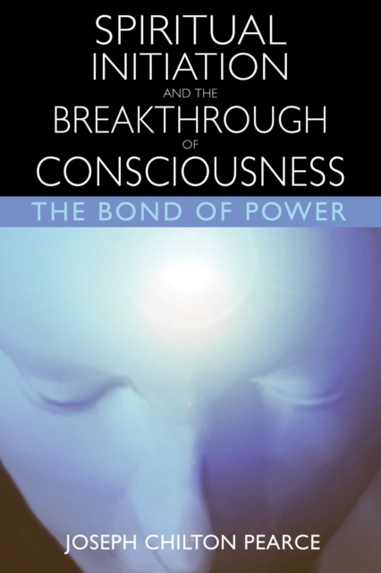 Spiritual Initiation and the Breakthrough of Consciousness : The Bond of Power, EPUB eBook