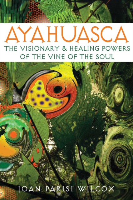 Ayahuasca : The Visionary and Healing Powers of the Vine of the Soul, EPUB eBook