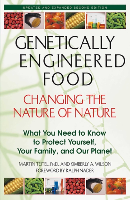 Genetically Engineered Food: Changing the Nature of Nature : What You Need to Know to Protect Yourself, Your Family, and Our Planet, EPUB eBook