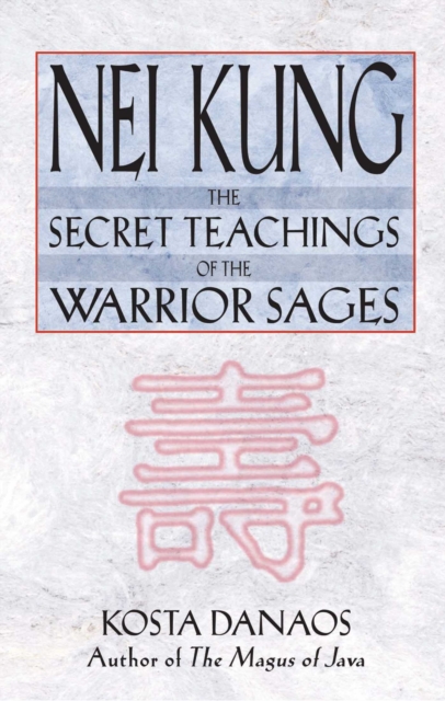 Nei Kung : The Secret Teachings of the Warrior Sages, EPUB eBook