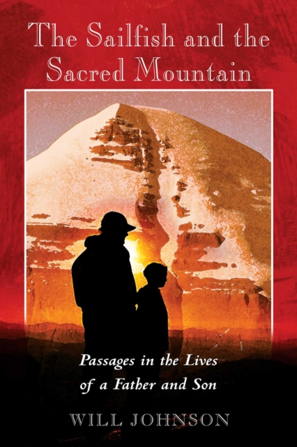 The Sailfish and the Sacred Mountain : Passages in the Lives of a Father and Son, EPUB eBook