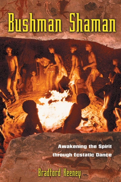 Bushman Shaman : Awakening the Spirit through Ecstatic Dance, EPUB eBook
