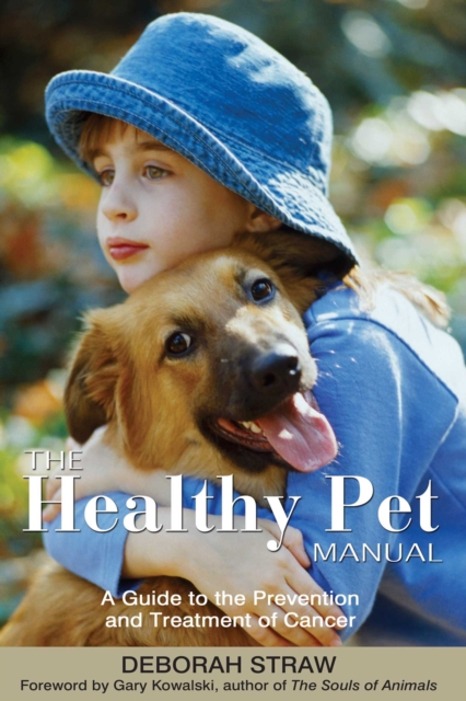 The Healthy Pet Manual : A Guide to the Prevention and Treatment of Cancer, EPUB eBook
