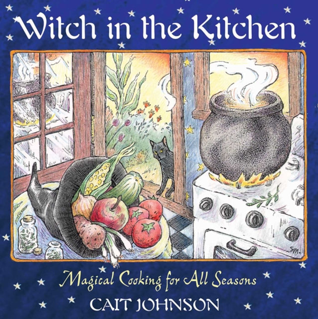 Witch in the Kitchen : Magical Cooking for All Seasons, EPUB eBook