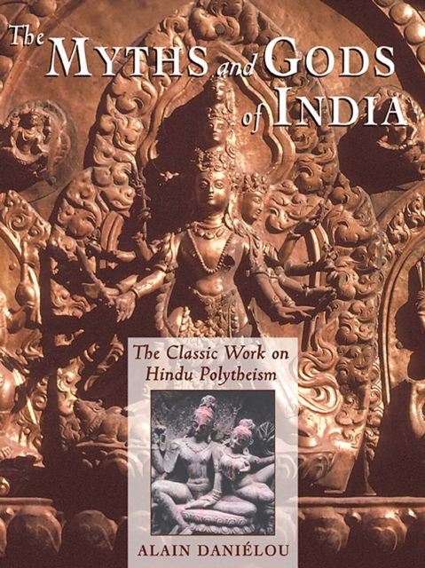 The Myths and Gods of India : The Classic Work on Hindu Polytheism from the Princeton Bollingen Series, EPUB eBook