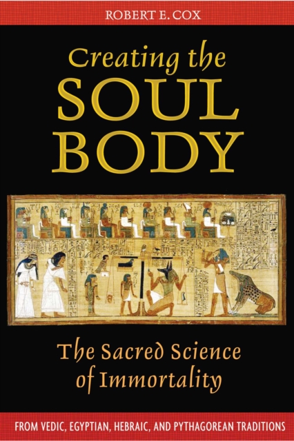 Creating the Soul Body : The Sacred Science of Immortality, EPUB eBook
