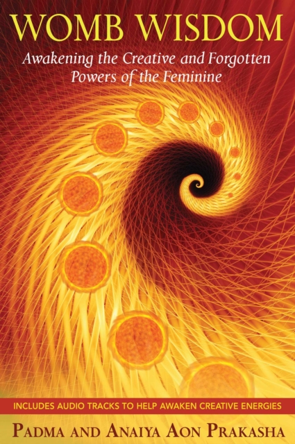 Womb Wisdom : Awakening the Creative and Forgotten Powers of the Feminine, EPUB eBook