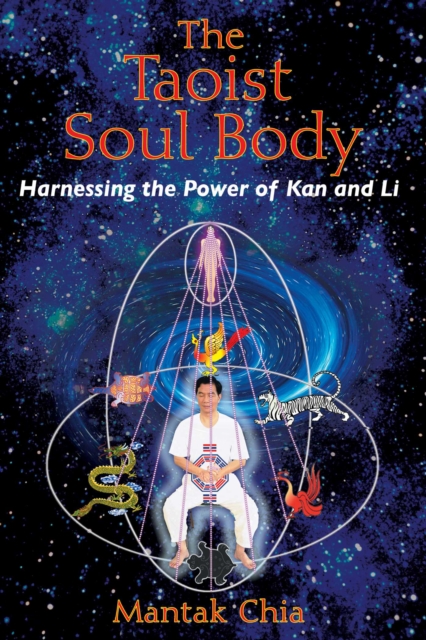 The Taoist Soul Body : Harnessing the Power of Kan and Li, EPUB eBook