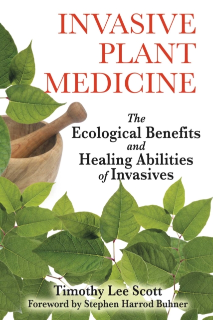 Invasive Plant Medicine : The Ecological Benefits and Healing Abilities of Invasives, EPUB eBook