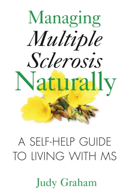 Managing Multiple Sclerosis Naturally : A Self-help Guide to Living with MS, EPUB eBook