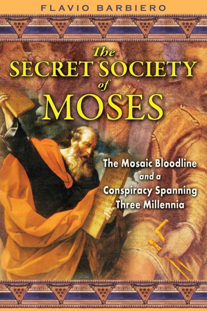 The Secret Society of Moses : The Mosaic Bloodline and a Conspiracy Spanning Three Millennia, EPUB eBook