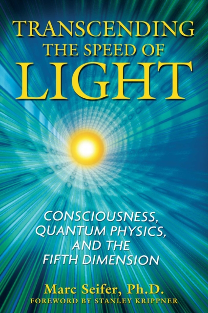 Transcending the Speed of Light : Consciousness, Quantum Physics, and the Fifth Dimension, EPUB eBook