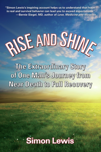 Rise and Shine : The Extraordinary Story of One Man's Journey from Near Death to Full Recovery, PDF eBook