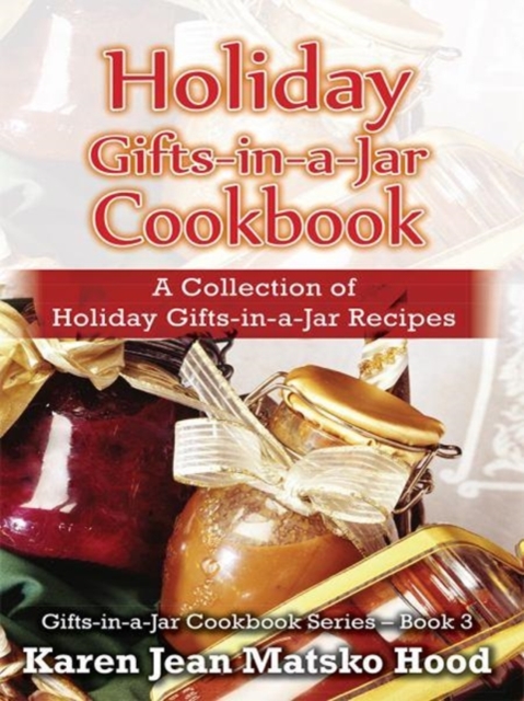 Holiday Gifts-In-A-Jar Cookbook : A Collection of Holiday Gift-In-A-Jar Recipes, Paperback / softback Book