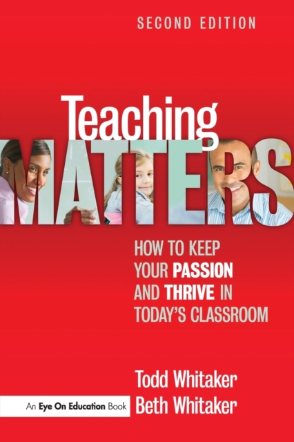 Teaching Matters : How to Keep Your Passion and Thrive in Today's Classroom, Paperback / softback Book