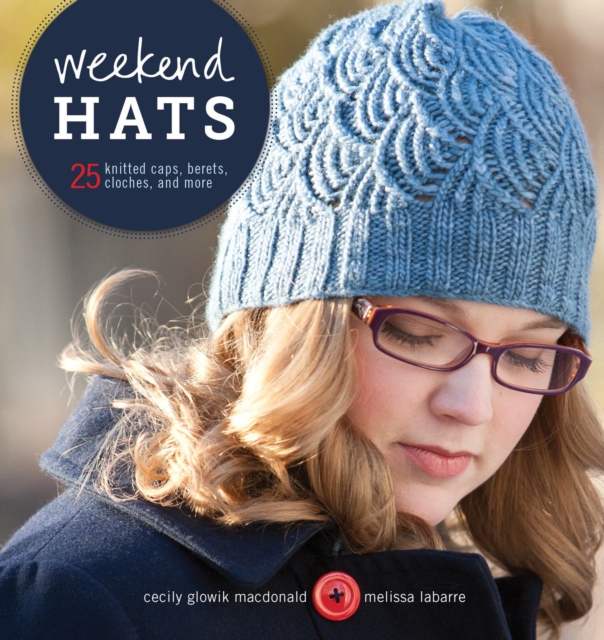 Weekend Hats : 25 Knitted Caps, Berets, Cloches, and More, Paperback / softback Book