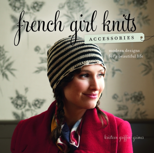 French Girl Knits Accessories : Modern Designs for a Beautiful Life, Paperback / softback Book