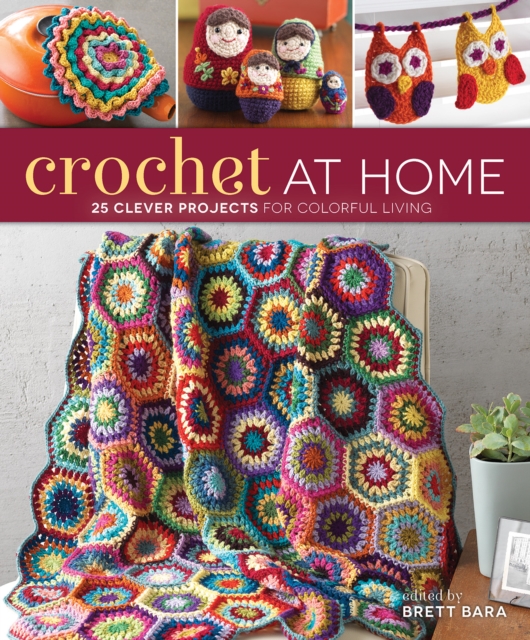 Crochet at Home : 25 Clever Projects for Colorful Living, Paperback / softback Book