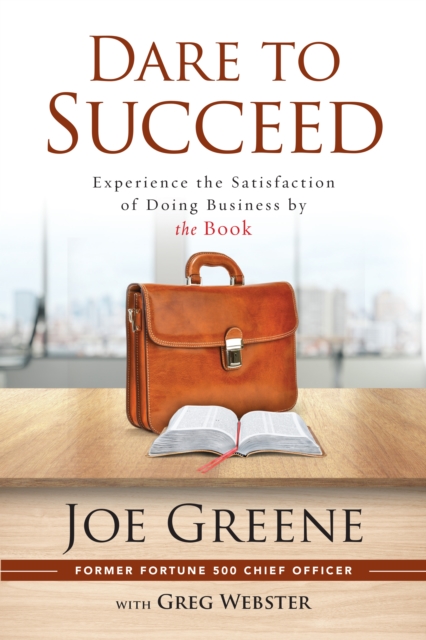 Dare to Succeed : Experience the Satisfaction of Doing Business by the Book, EPUB eBook