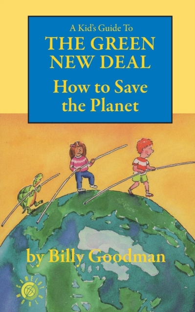 A Kid's Guide to the Green New Deal : How to Save the Planet, Paperback / softback Book