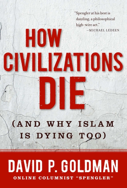 How Civilizations Die : (And Why Islam Is Dying Too), EPUB eBook