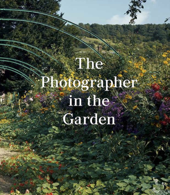 The Photographer in the Garden, Hardback Book