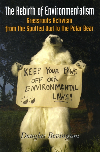 The Rebirth of Environmentalism : Grassroots Activism from the Spotted Owl to the Polar Bear, Paperback / softback Book