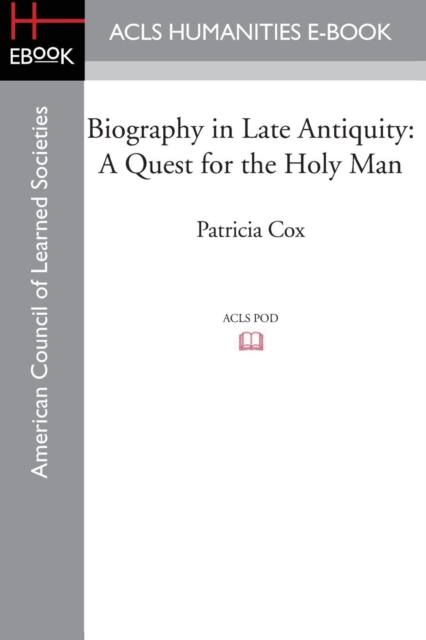 Biography in Late Antiquity : A Quest for the Holy Man, Paperback / softback Book