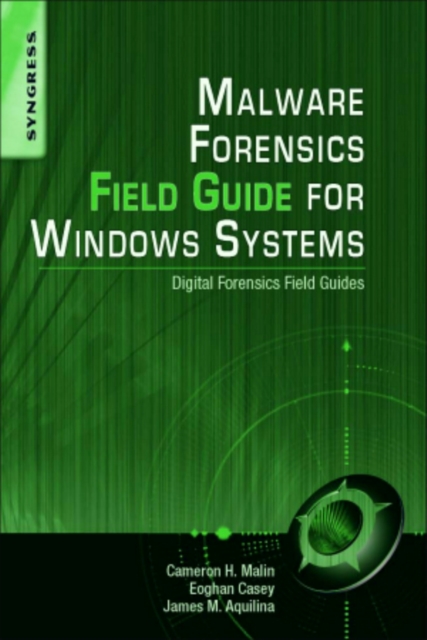 Malware Forensics Field Guide for Windows Systems : Digital Forensics Field Guides, Paperback / softback Book Malware Forensics Field Guide for Windows Systems : Digital Forensics Field Guides, Paperback / softback Book