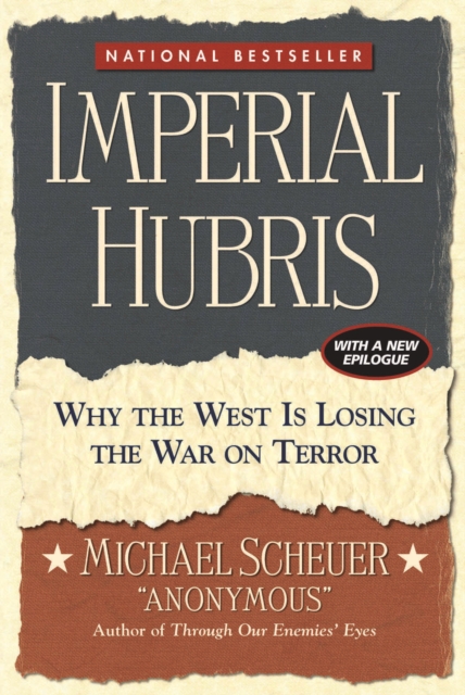 Imperial Hubris : Why the West Is Losing the War on Terror, Paperback / softback Book