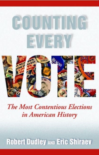 Counting Every Vote : The Most Contentious Elections in American History, Hardback Book