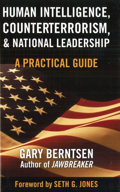 Human Intelligence, Counterterrorism, and National Leadership : A Practical Guide, Hardback Book