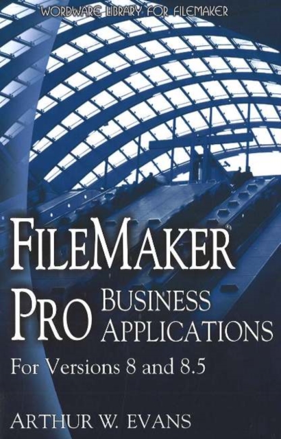 FileMaker Pro Business Applications - For versions 8 and 8.5, Paperback / softback Book
