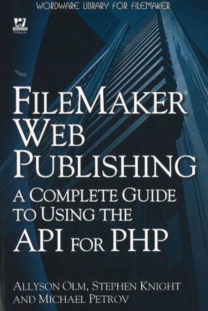 FileMaker Web Publishing : A Complete Guide to Using the API for PHP, Paperback Book