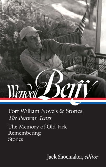 Wendell Berry: Port William Novels & Stories: The Postwar Years (LOA #381), Hardback Book