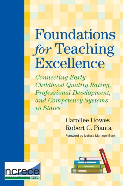Foundations for Teaching Excellence : Connecting Early Childhood Quality Rating, Professional Development and Competency Systems in States, Paperback / softback Book