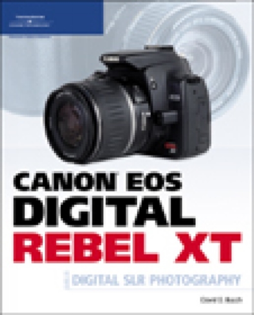 Canon EOS Digital Rebel XT Guide to Digital SLR Photography, Paperback Book