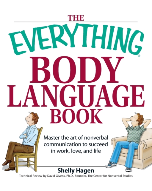 The Everything Body Language Book : Decipher Signals, See the Signs and Read People's Emotions--Without a Word!, Paperback / softback Book