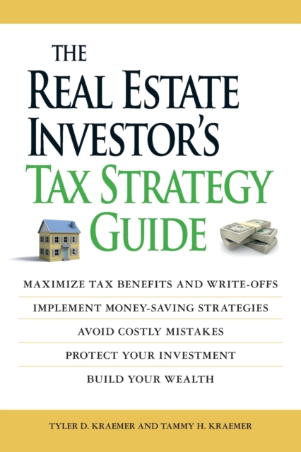 The Real Estate Investor's Tax Strategy Guide : Maximize tax benefits and write-offs, Implement money-saving strategies...Avoid costly mistakes,,Protect your investment.. Build your wealth, Paperback / softback Book