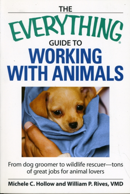 The "Everything" Guide to Working with Animals : Find a Job That Fits Your Animal-Loving Personality, Paperback / softback Book