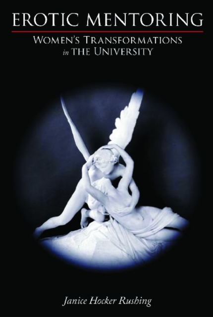 Erotic Mentoring : Women's Transformations in the University, Hardback Book